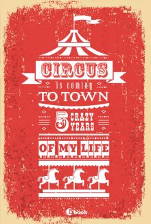 CIRCUS IS COMING TO TOWN. 5 crazy years of my life