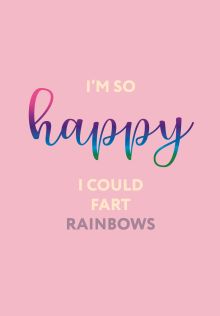 I’m so happy I could fart rainbows. Ежедневник недатированный (А5, 72 л.)