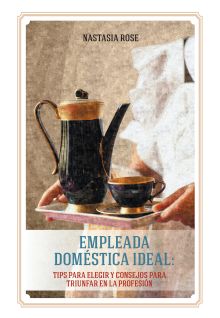 Empleada doméstica ideal. Tips para elegir y consejos para triunfar en la profesiуn