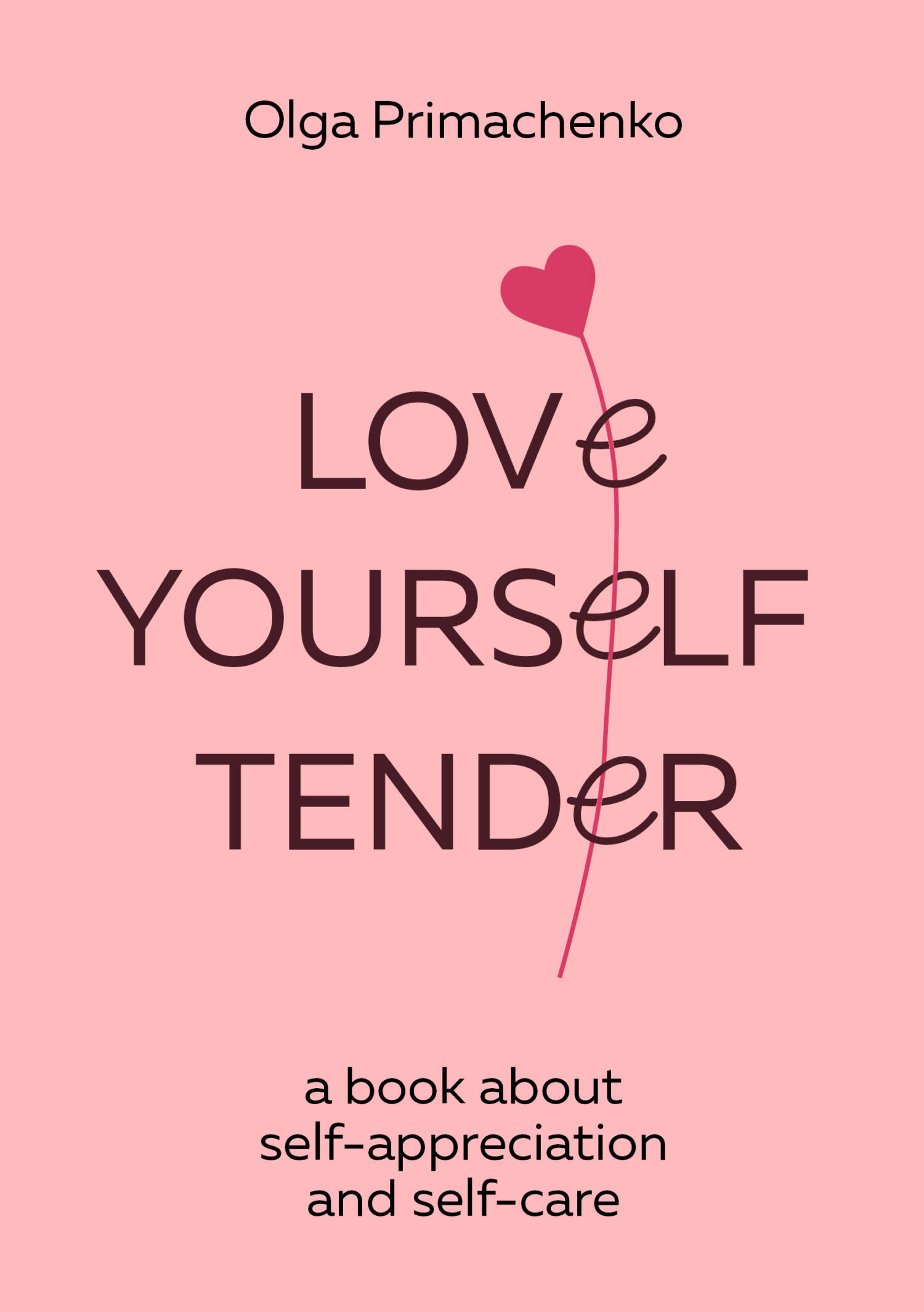 Love yourself tender. A book about self-appreciation and self-care